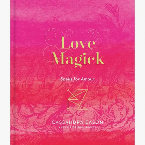 Love Magick: Spells for Amour